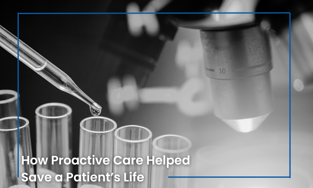 How Proactive Care Helped Save a Patient’s Life