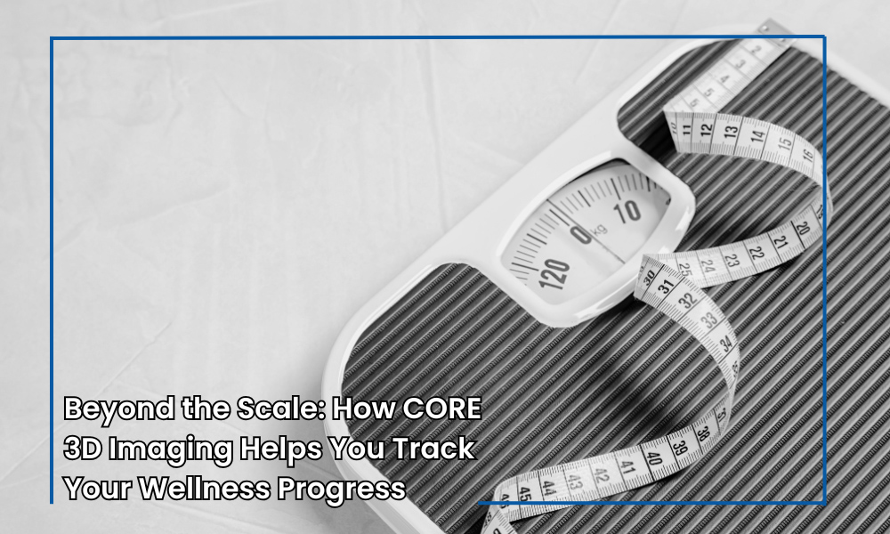 Beyond the Scale: How CORE 3D Imaging Helps You Track Your Wellness Progress